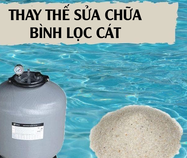 BAO LÂU THÌ NÊN THAY THẾ, SỬA CHỮA BÌNH LỌC CÁT BỂ BƠI?